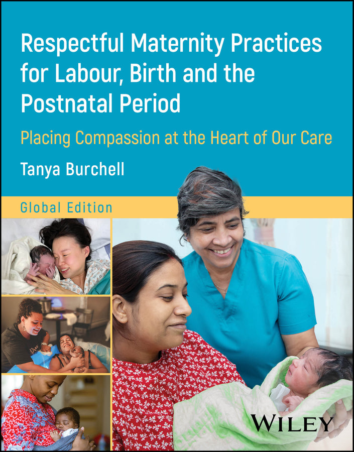 Respectful Maternity Practices for Labour, Birth and the Postnatal Period: Placing Compassion at the Heart of Our Care cover
