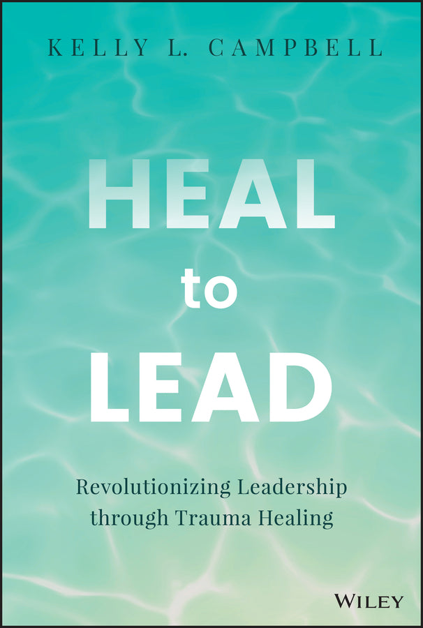 Heal to Lead: Revolutionizing Leadership through Trauma Healing cover