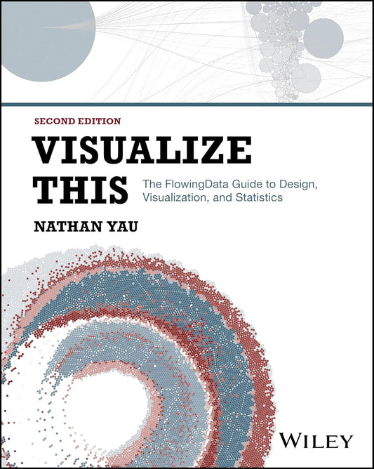 Visualize This: The FlowingData Guide to Design, Visualization, and Statistics cover