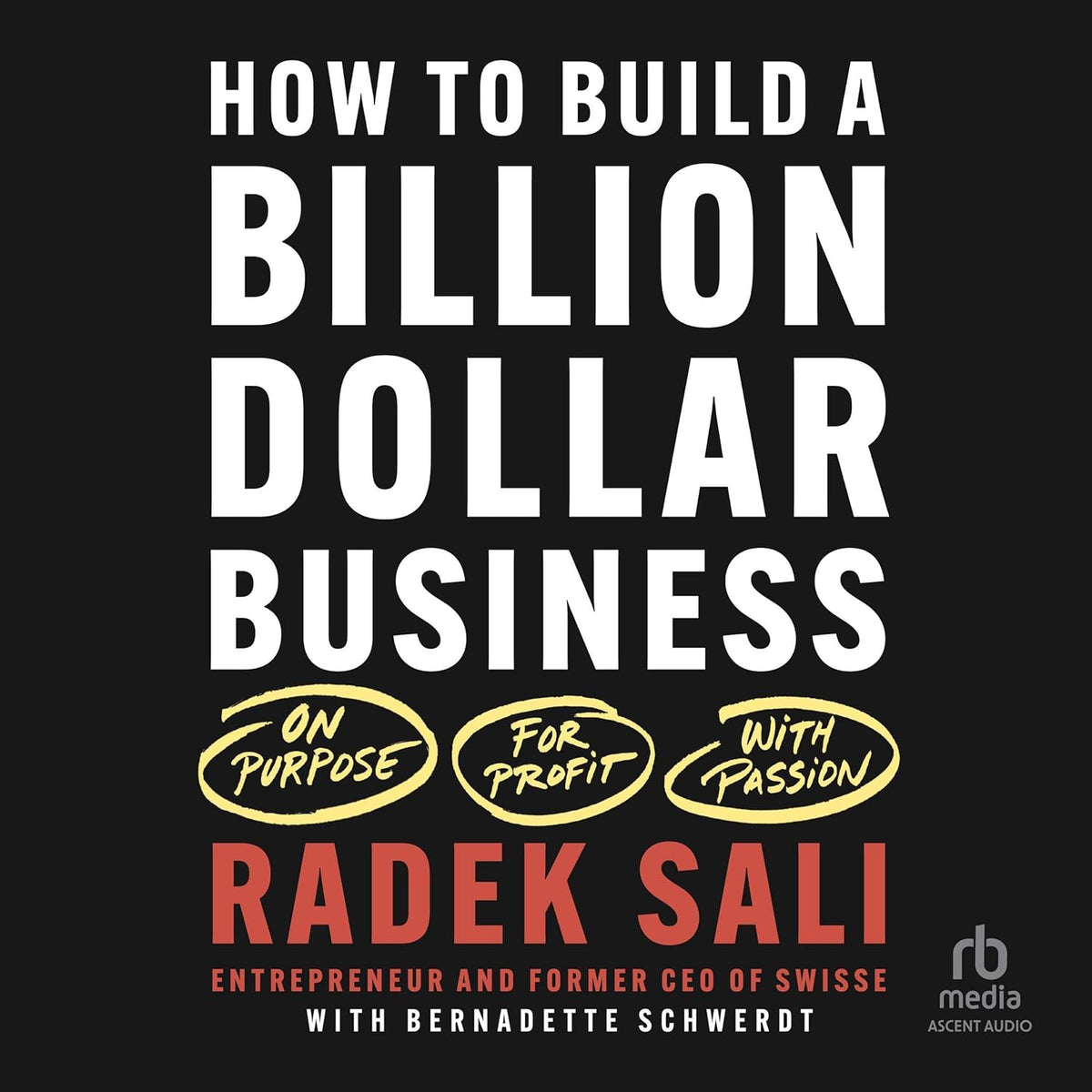 How to Build a Billion-Dollar Business: On Purpose. For Profit. With Passion. cover