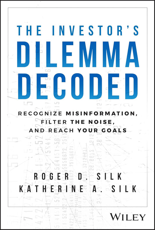 The Investor's Dilemma Decoded: Recognize Misinformation, Filter the Noise, and Reach Your Goals cover