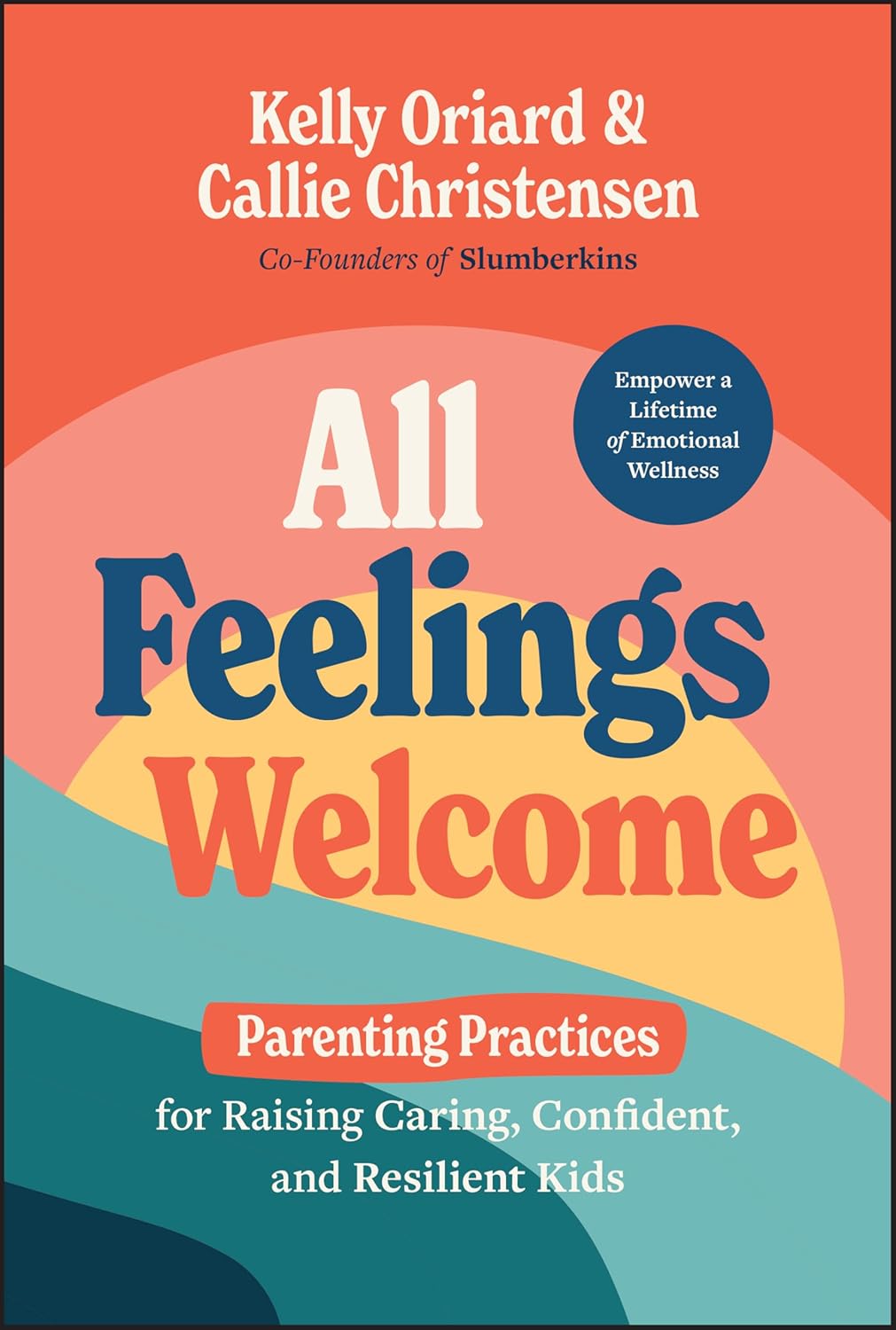 All Feelings Welcome: Parenting Practices for Raising Caring, Confident, and Resilient Kids cover