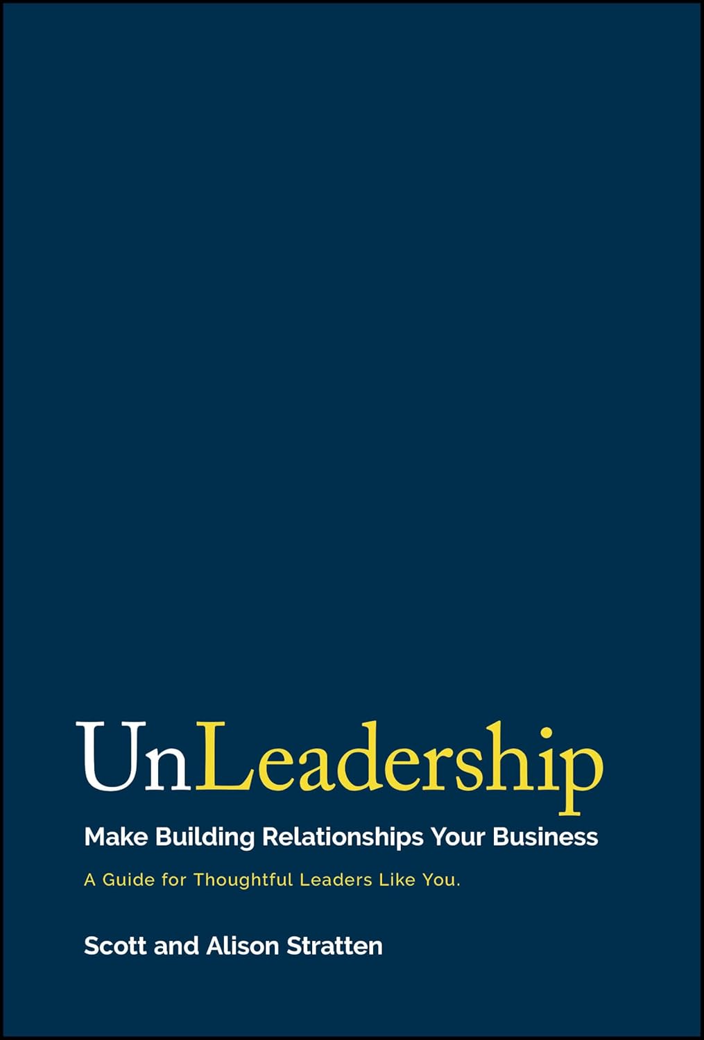UnLeadership: Make Building Relationships Your Business cover