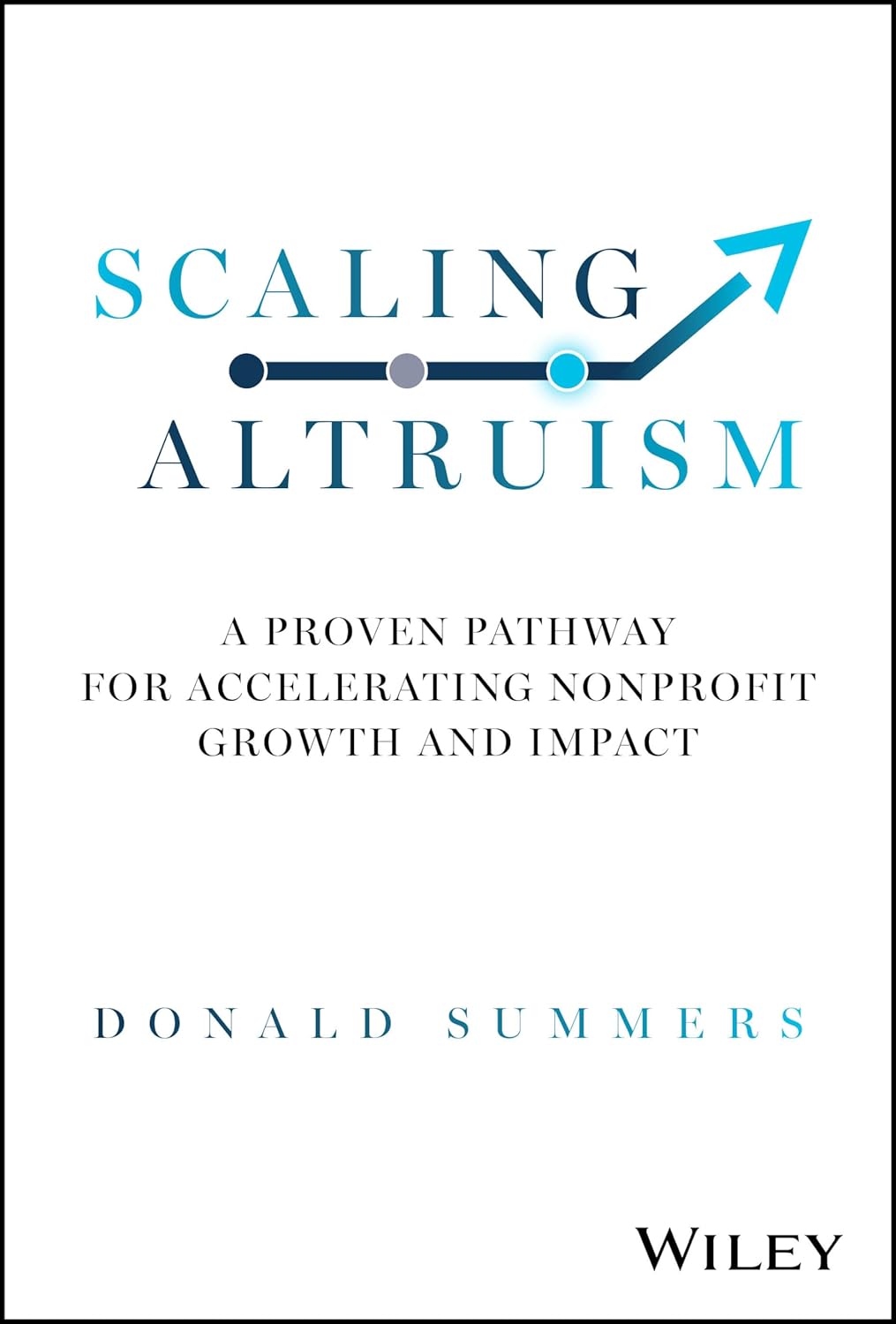 Scaling Altruism: A Proven Pathway for Accelerating Nonprofit Growth and Impact cover