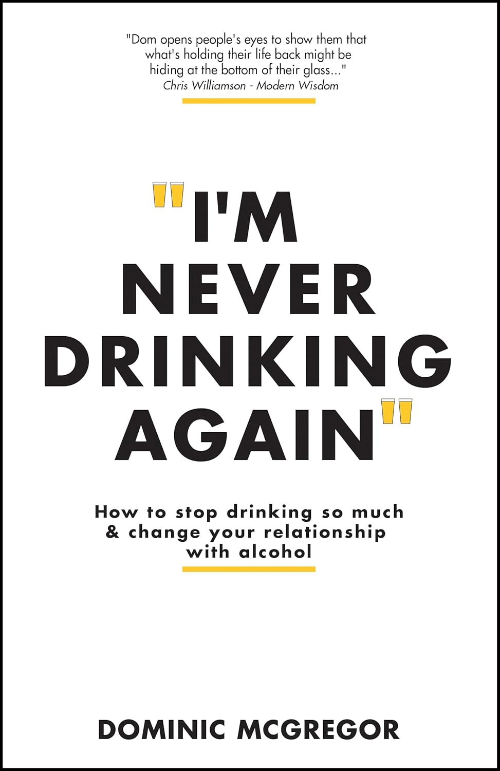 I'm Never Drinking Again: How to Stop Drinking So Much and Change Your Relationship with Alcohol cover