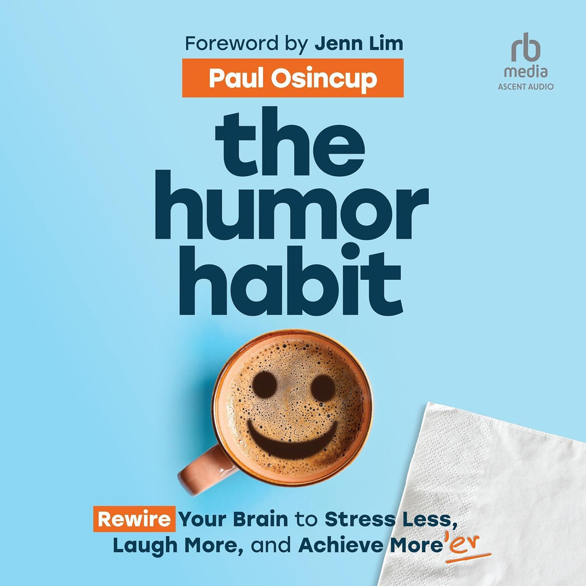 The Humor Habit: Rewire Your Brain to Stress Less, Laugh More, and Achieve More'er cover