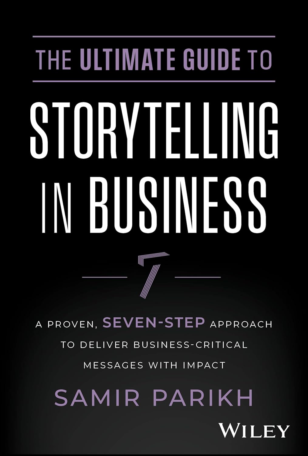 The Ultimate Guide to Storytelling in Business: A Proven, Seven-Step Approach To Deliver Business-Critical Messages With Impact cover