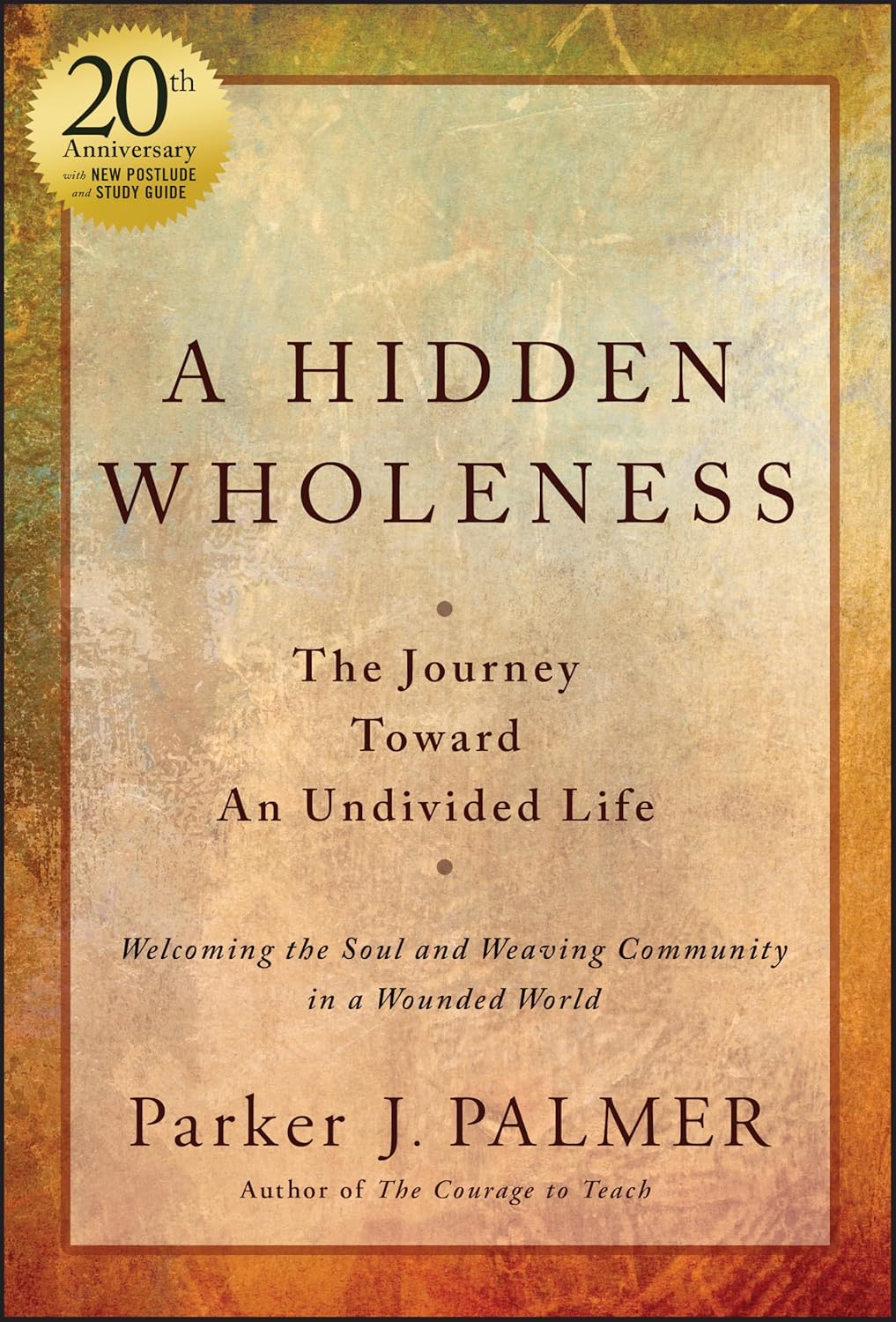 A Hidden Wholeness: The Journey Toward An Undivided Life, 20th Anniversary Edition cover