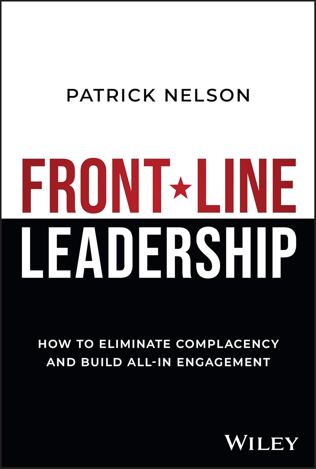 Front-Line Leadership: How to Eliminate Complacency and Build All-In Engagement cover