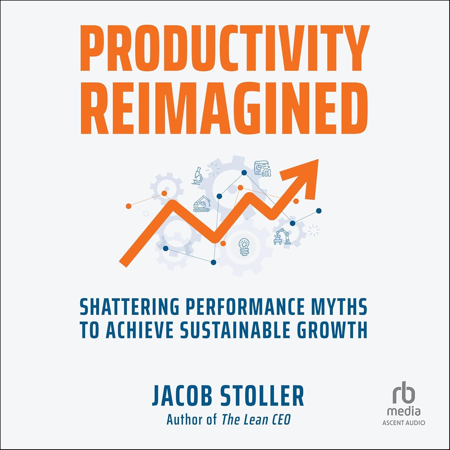 Productivity Reimagined: Shattering Performance Myths to Achieve Sustainable Growth cover