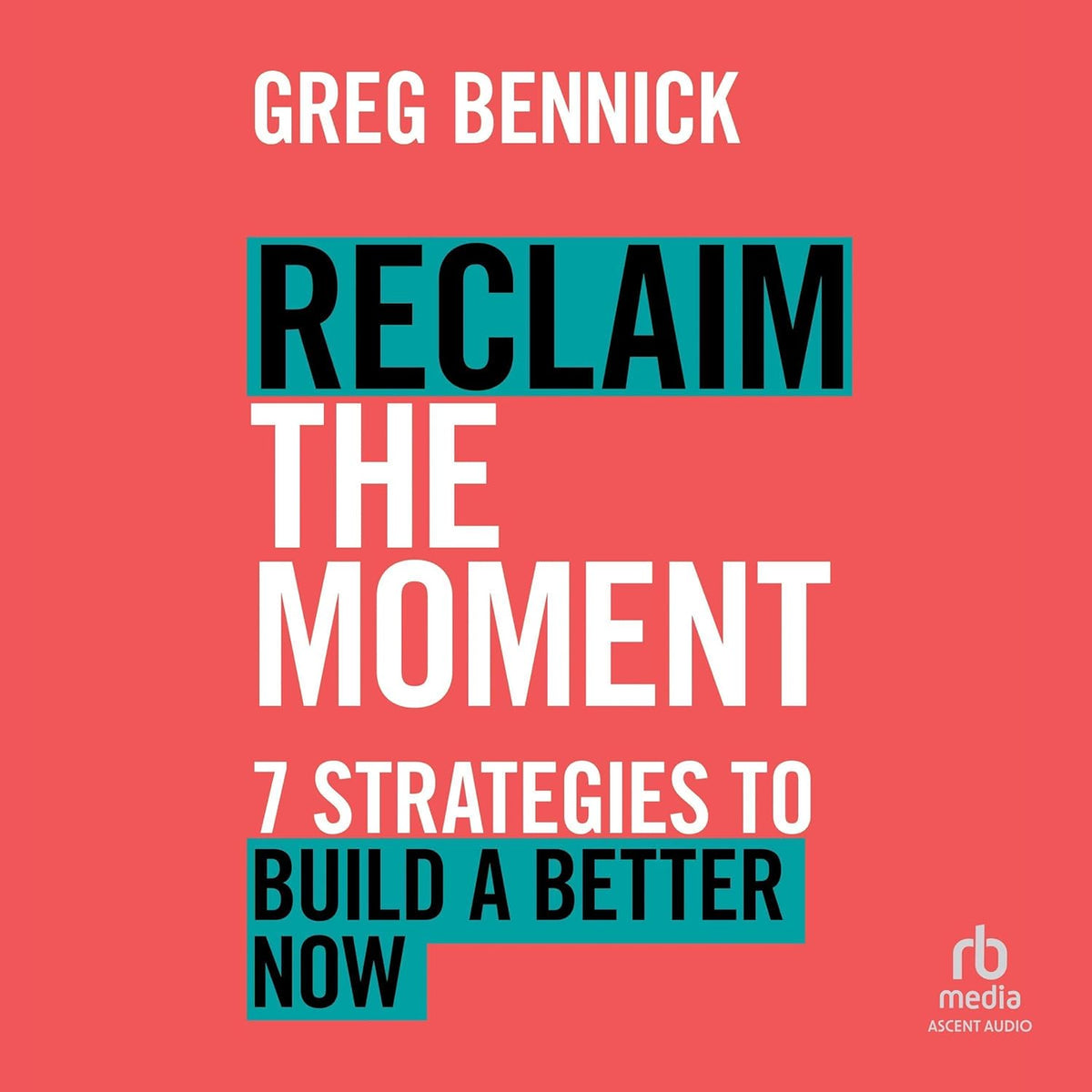 Reclaim the Moment: Seven Strategies to Build a Better Now cover