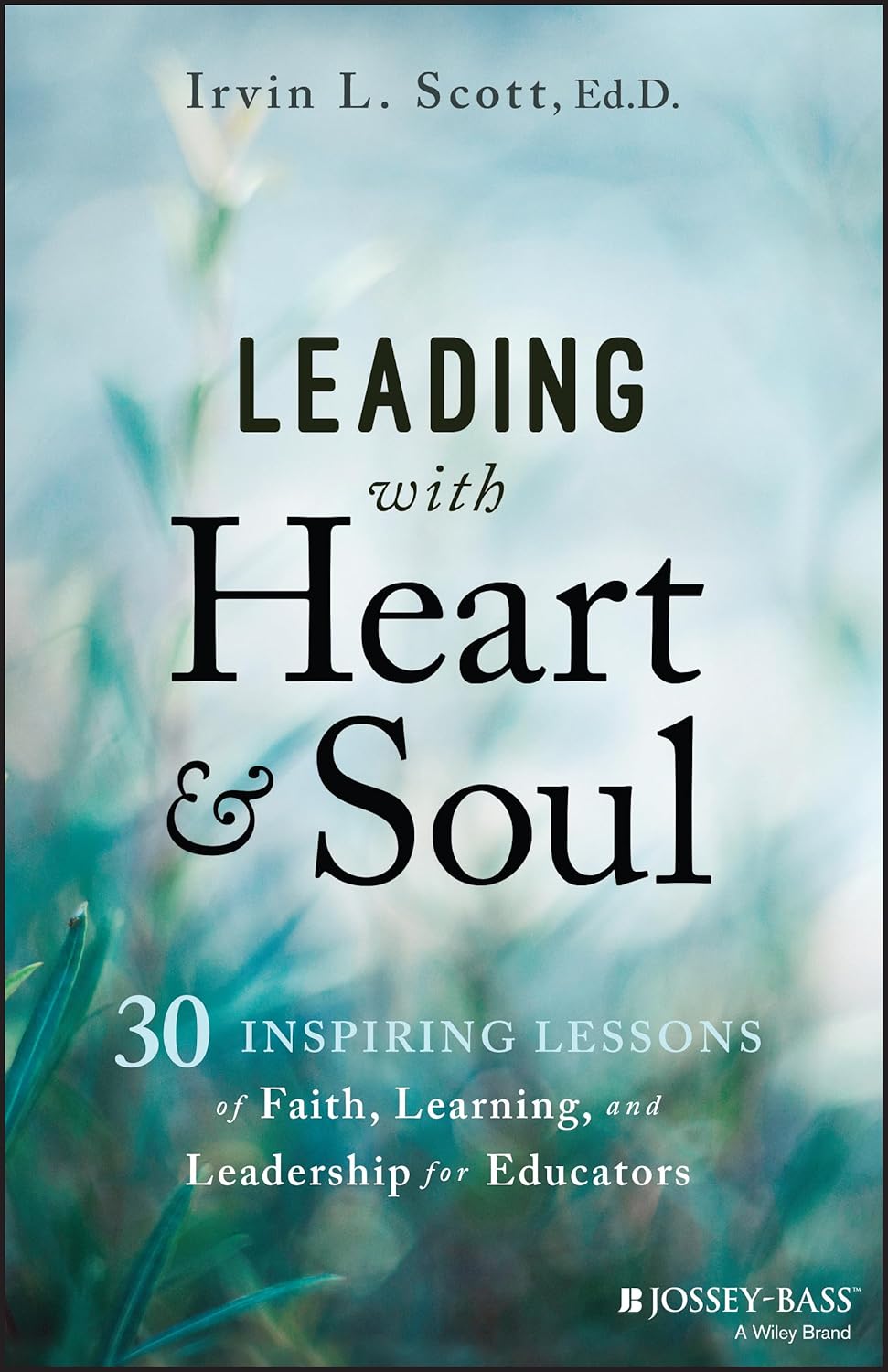 Leading with Heart and Soul: 30 Inspiring Lessons of Faith, Learning, and Leadership for Educators cover