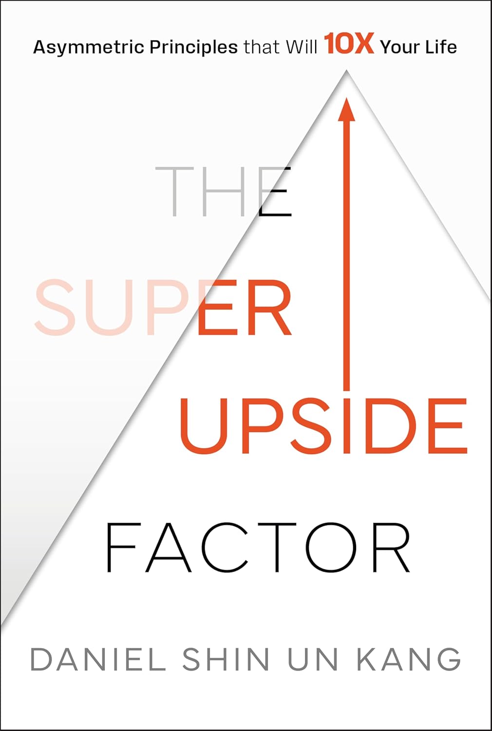The Super Upside Factor: Asymmetric Principles that Will 10X Your Life cover