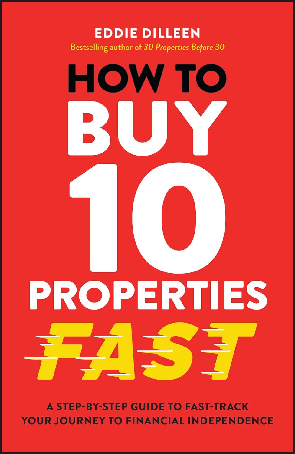 How to Buy 10 Properties Fast: A Step-by-Step Guide to Fast-Track Your Journey to Financial Independence cover