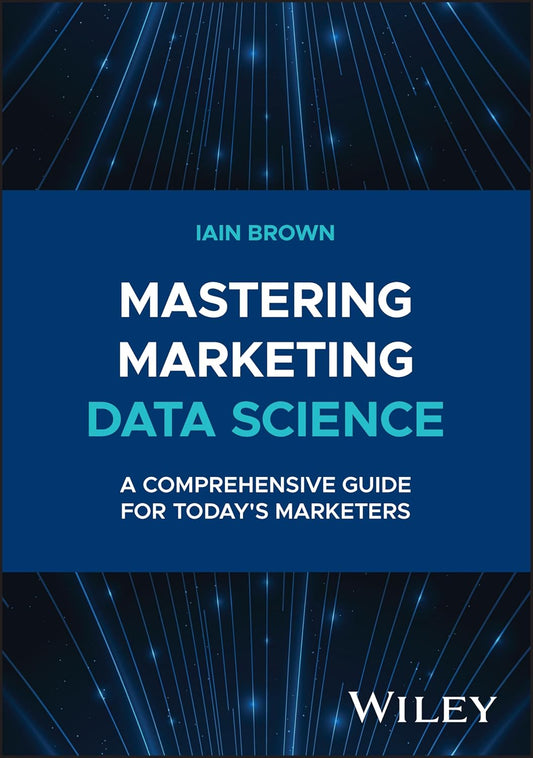 Mastering Marketing Data Science: A Comprehensive Guide for Today's Marketers cover