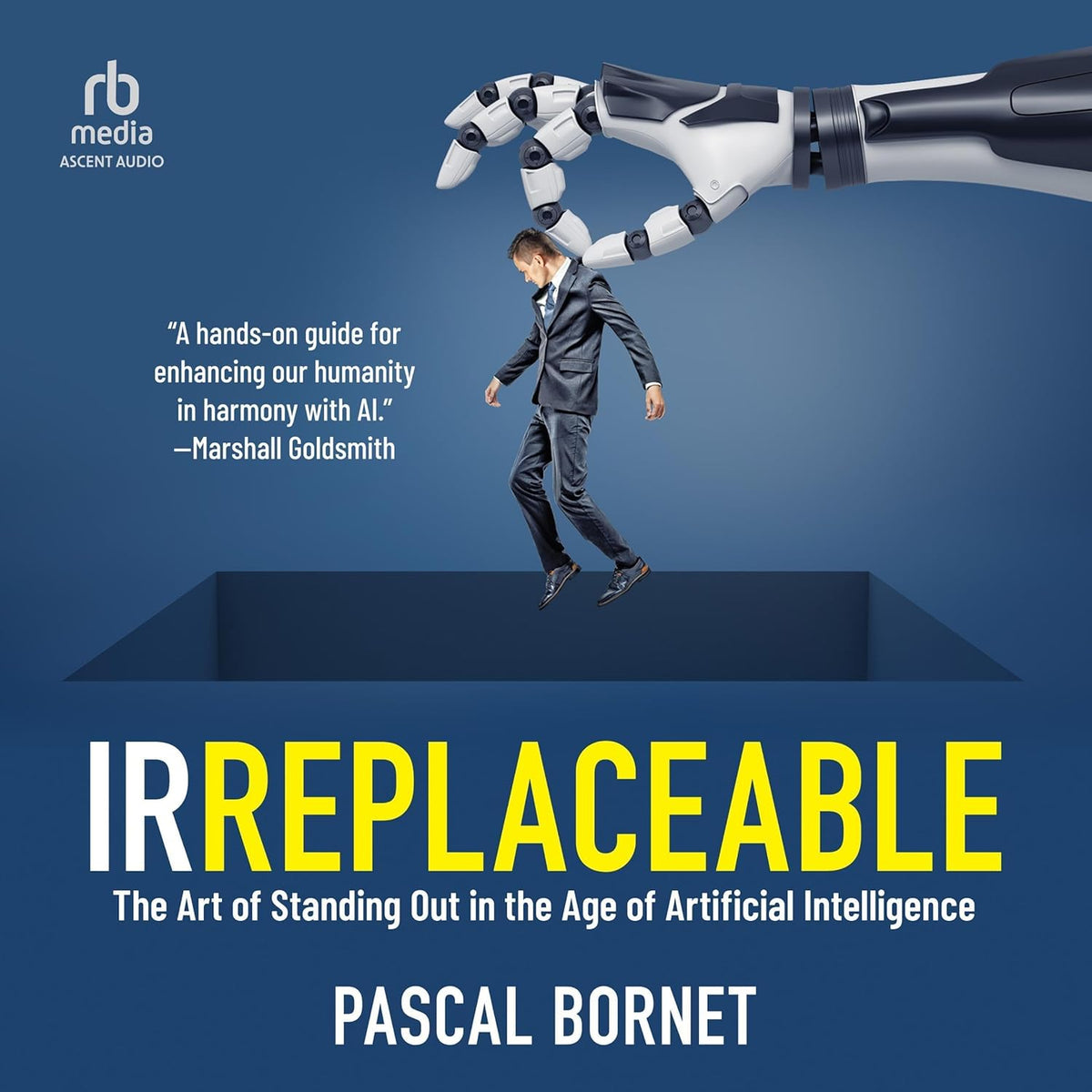 IRREPLACEABLE: The Art of Standing Out in the Age of Artificial Intelligence cover