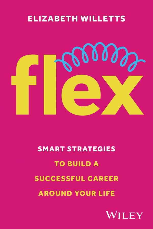 Flex: Smart Strategies to Build A Successful Career Around Your Life cover