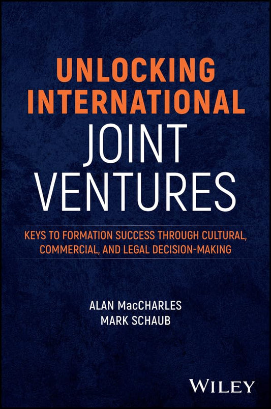Unlocking International Joint Ventures: Keys to Formation Success through Cultural, Commercial, and Legal Decision-Making cover