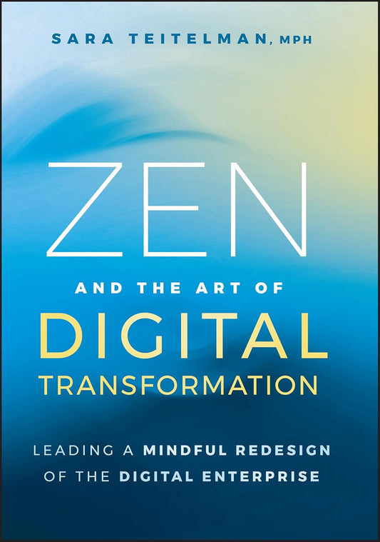 Zen and the Art of Digital Transformation: Leading a Mindful Redesign of the Digital Enterprise cover