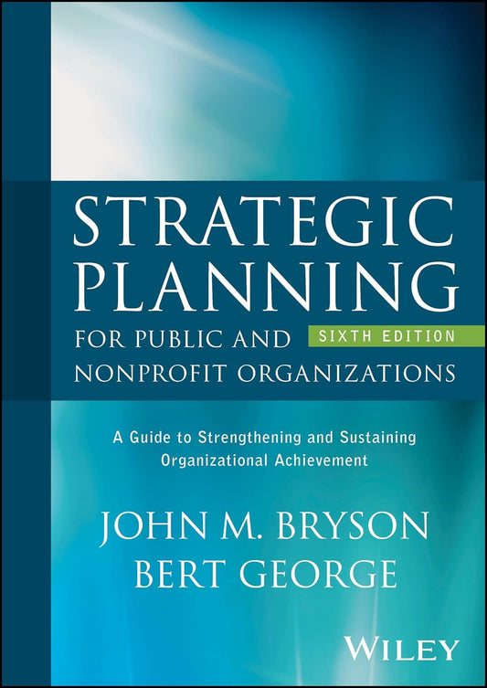 Strategic Planning for Public and Nonprofit Organizations: A Guide to Strengthening and Sustaining Organizational Achievement cover