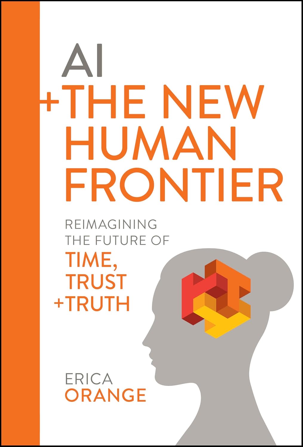 AI + The New Human Frontier: Reimagining the Future of Time, Trust + Truth cover
