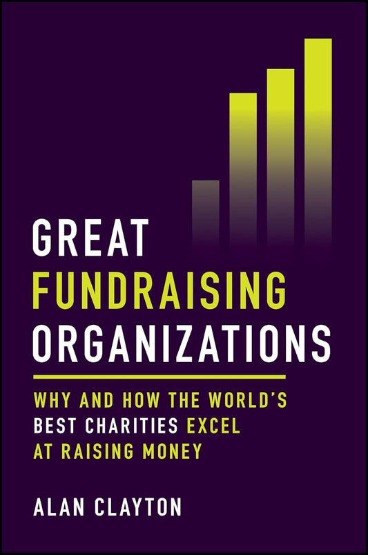 Great Fundraising Organizations: Why and How The World's Best Charities Excel at Raising Money cover