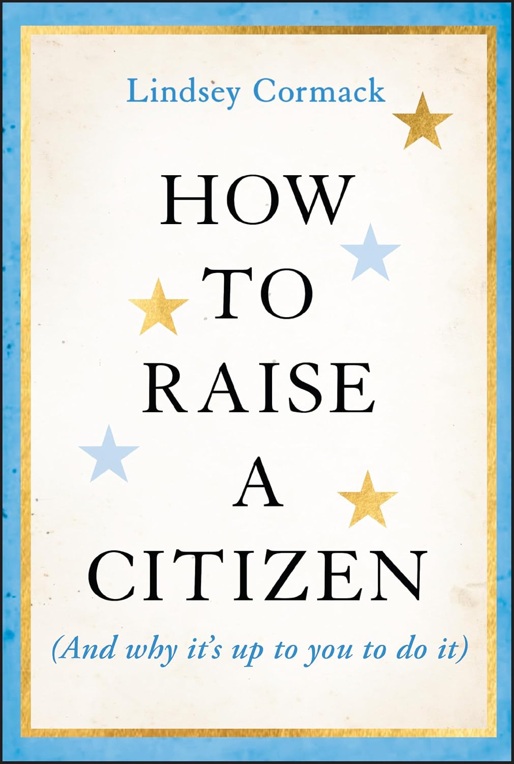 How to Raise a Citizen (And Why It's Up to You to Do It) cover