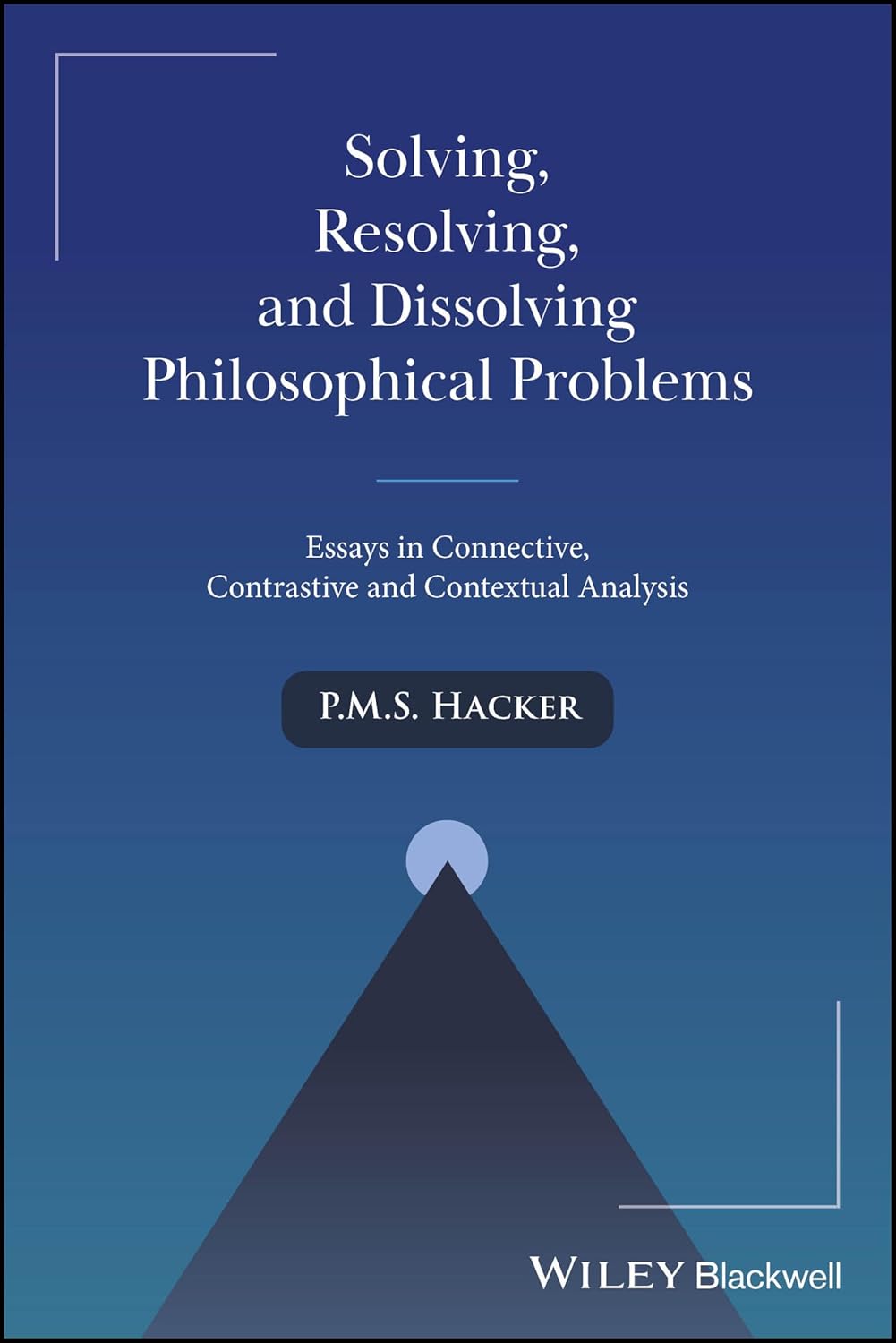 Solving, Resolving, and Dissolving Philosophical Problems: Essays in Connective, Contrastive and Contextual Analysis cover