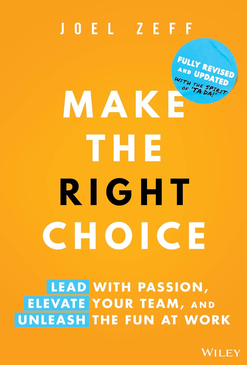 Make the Right Choice: Lead with Passion, Elevate Your Team, and Unleash the Fun at Work cover