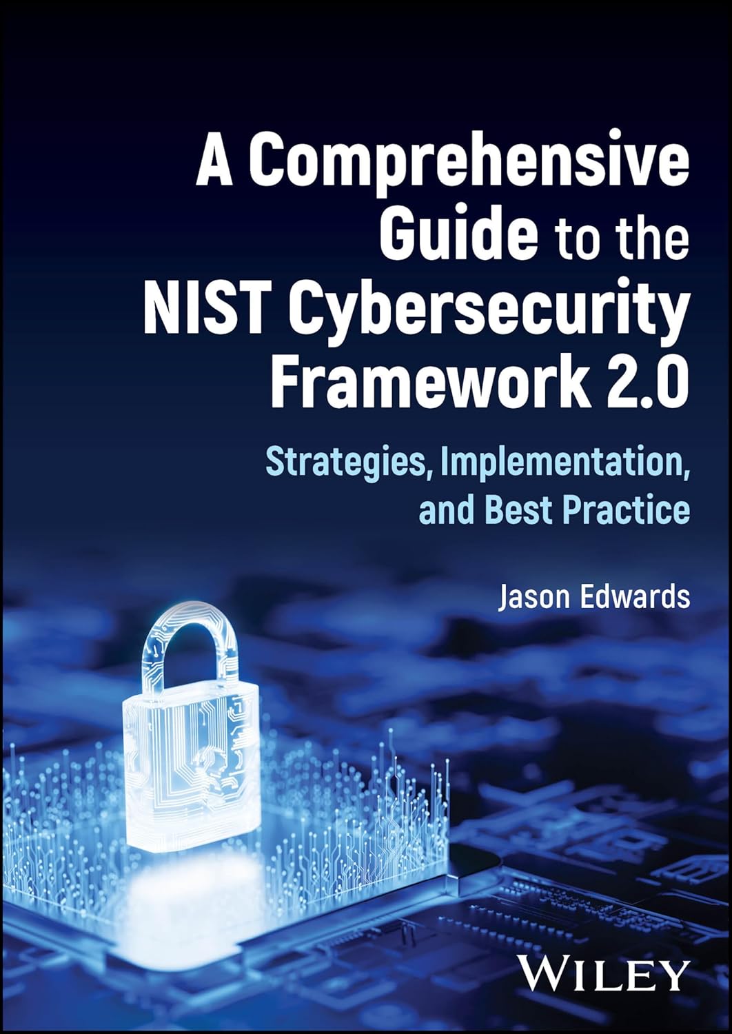 A Comprehensive Guide to the NIST Cybersecurity Framework 2.0: Strategies, Implementation, and Best Practice cover