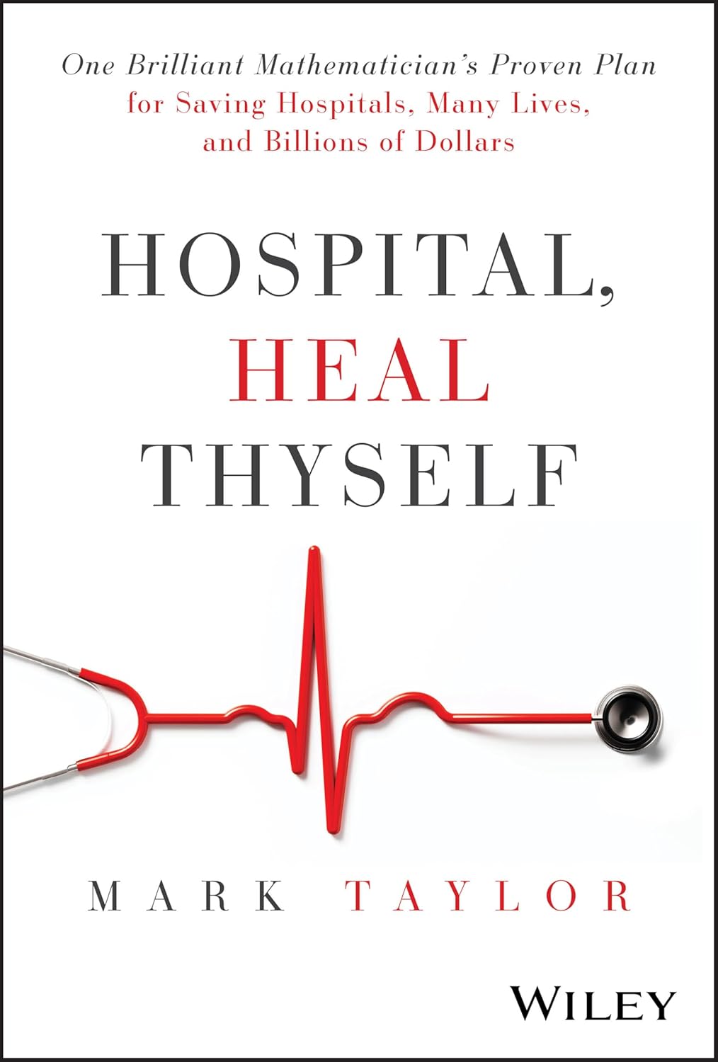 Hospital, Heal Thyself: One Brilliant Mathematician's Proven Plan for Saving Hospitals, Many Lives, and Billions of Dollars cover