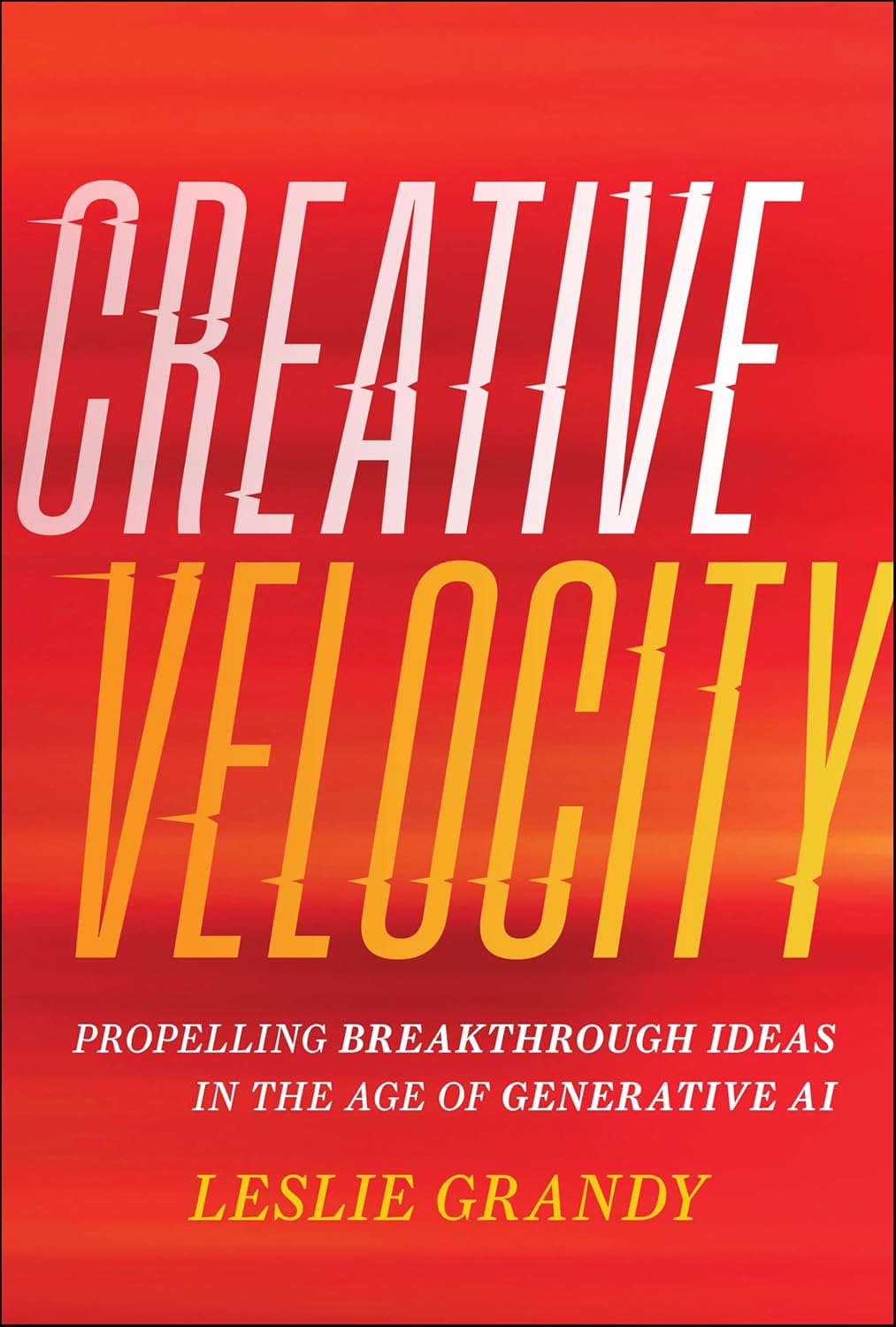 Creative Velocity: Propelling Breakthrough Ideas in the Age of Generative AI cover