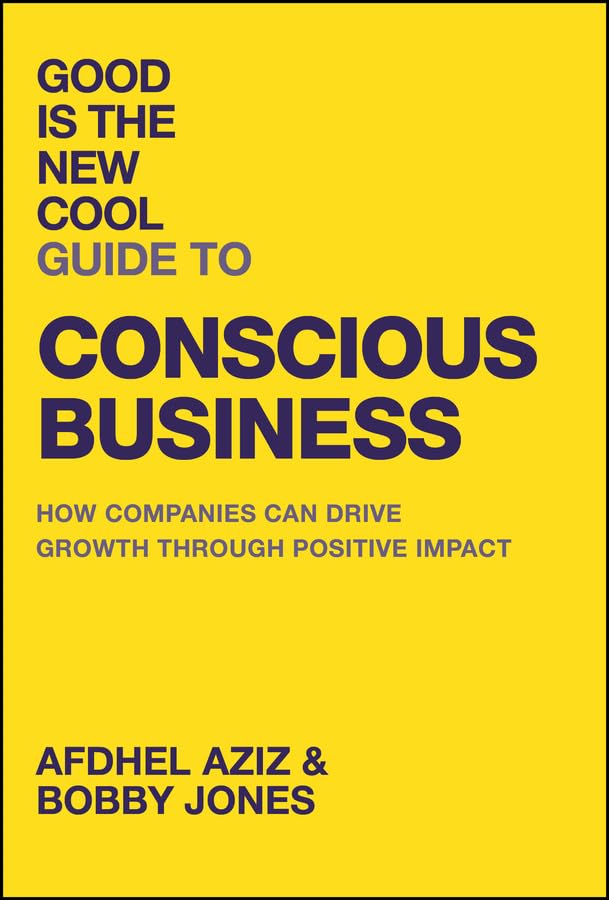 Good Is the New Cool Guide to Conscious Business: How Companies Can Drive Growth Through Positive Impact cover