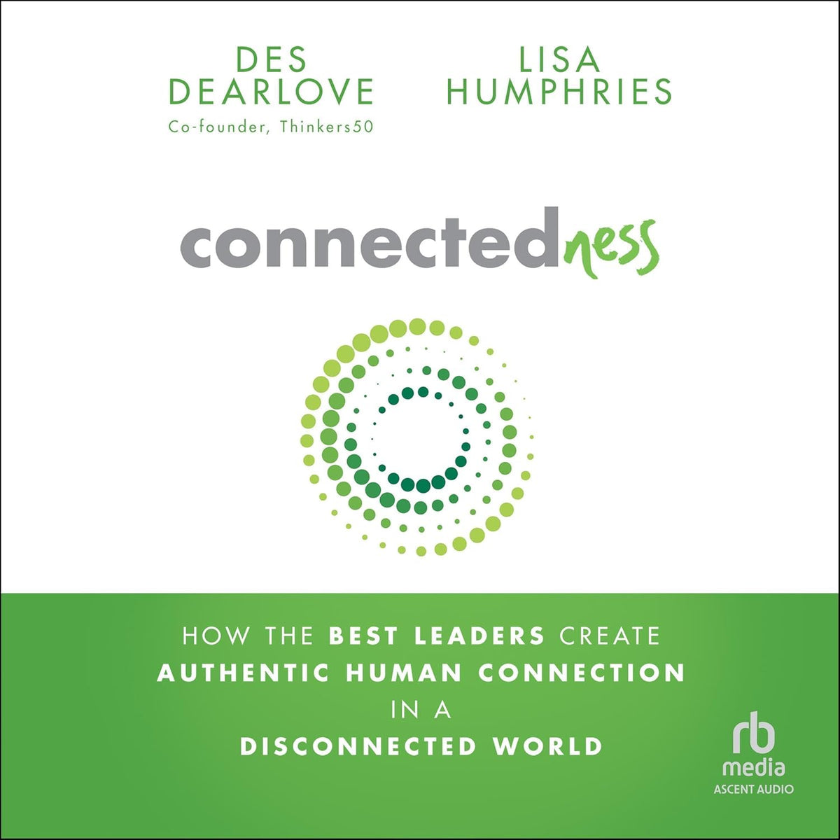 Connectedness: How the Best Leaders Create Authentic Human Connection in a Disconnected World cover