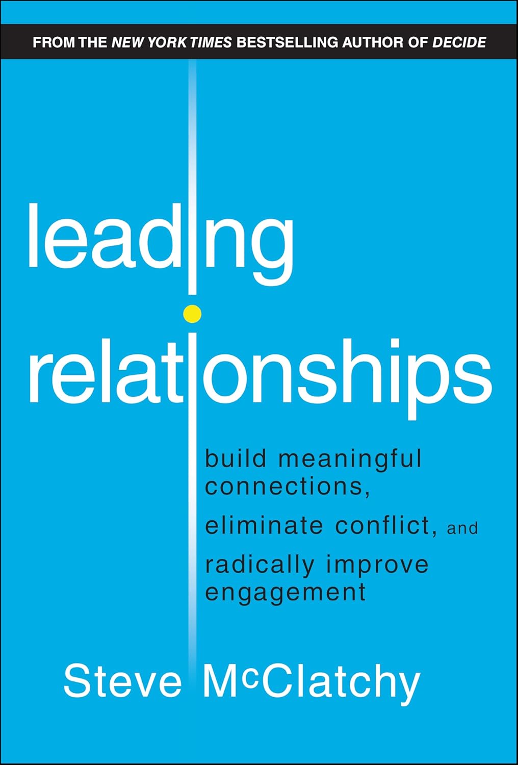 Leading Relationships: Build Meaningful Connections, Eliminate Conflict, and Radically Improve Engagement cover
