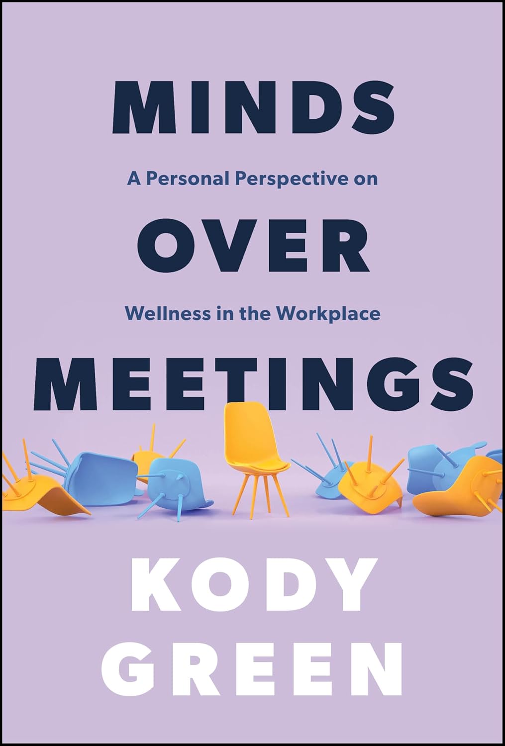 Minds Over Meetings: A Personal Perspective on Wellness in the Workplace cover