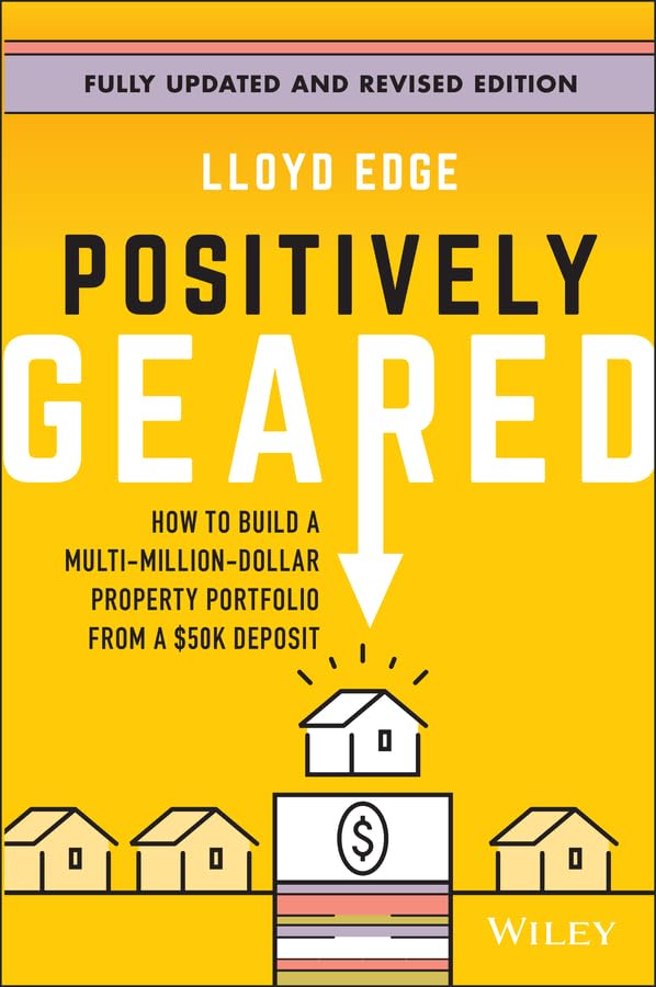 Positively Geared: How to Build a Multi-Million-Dollar Property Portfolio from a $50K Deposit cover
