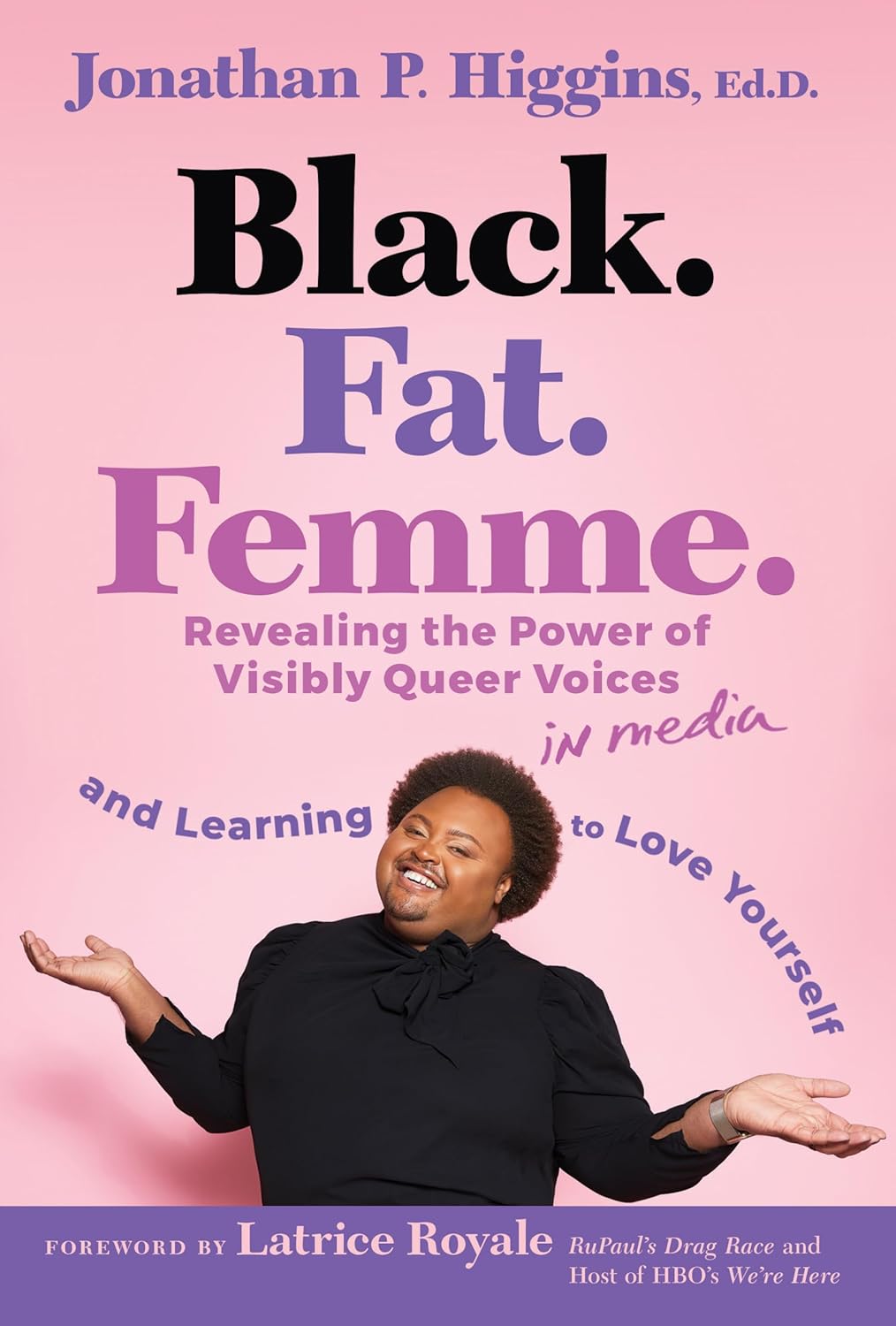 Black. Fat. Femme: Revealing the Power of Visibly Queer Voices in Media and Learning to Love Yourself cover