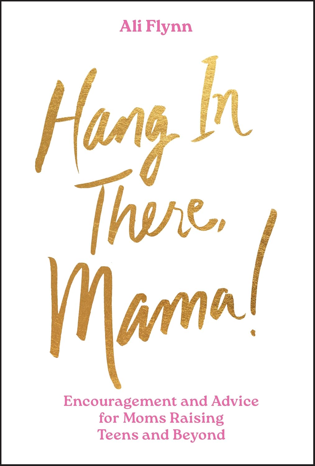Hang in There, Mama!: Encouragement and Advice for Moms Raising Teens and Beyond cover