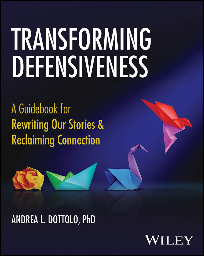 Transforming Defensiveness: A Guidebook for Rewriting Our Stories and Reclaiming Connection cover