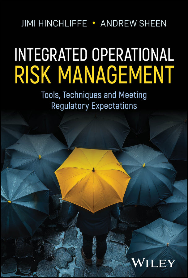 Integrated Operational Risk Management: Tools, Techniques and Meeting Regulatory Expectations cover