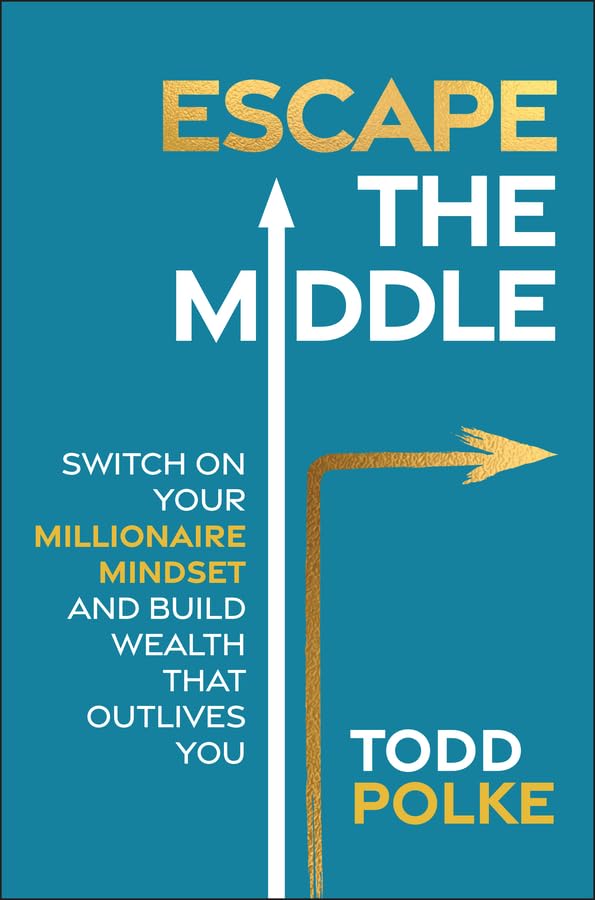 Escape the Middle: Switch on Your Millionaire Mindset and Build Wealth That Outlives You cover