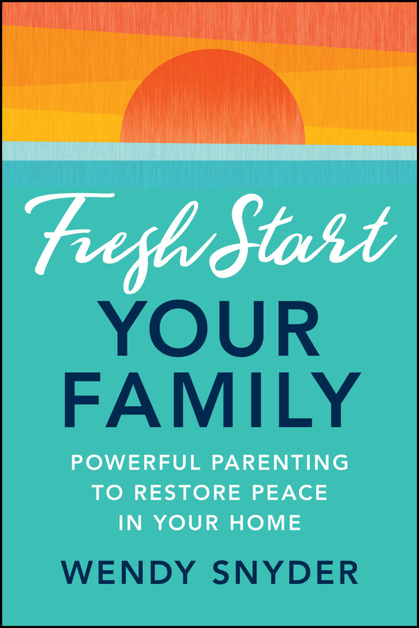 Fresh Start Your Family: Powerful Parenting to Restore Peace in Your Home cover