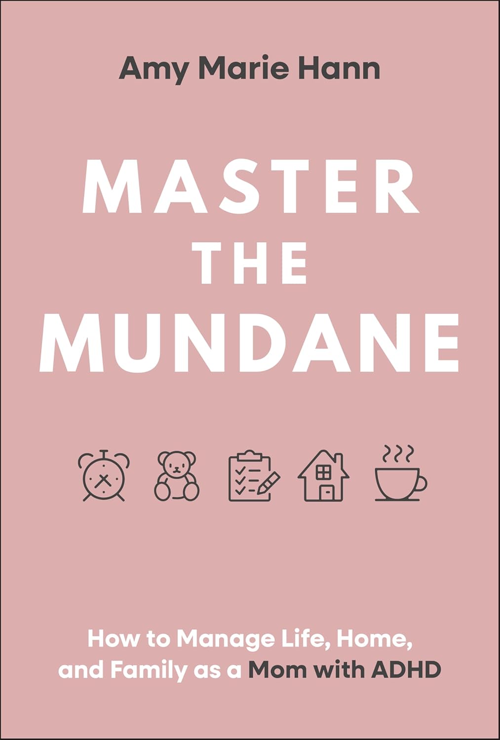 Master the Mundane: How to Manage Life, Home, and Family as a Mom with ADHD cover