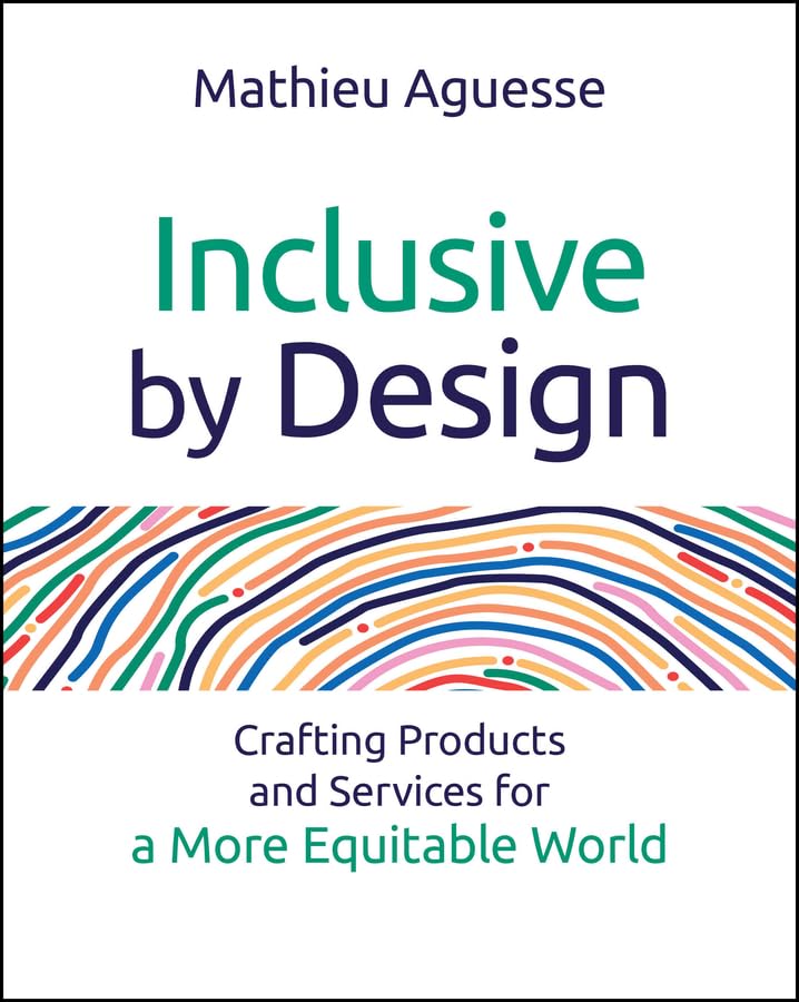 Inclusive By Design: Crafting Products and Services for a More Equitable World cover