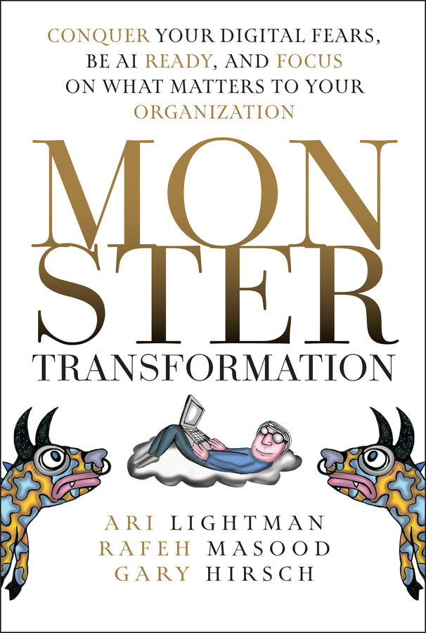 Monster Transformation: Conquer Your Digital Fears, Be AI Ready, and Focus on What Matters to Your Organization cover