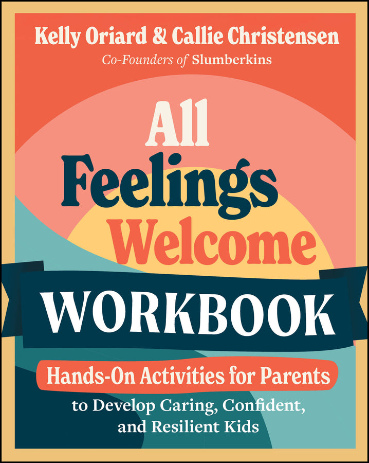 All Feelings Welcome Workbook: Hands-On Activities for Parents to Develop Caring, Confident, and Resilient Kids cover