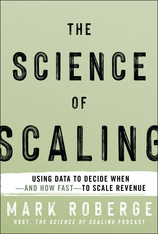 The Science of Scaling: Using Data to Decide When -- and How Fast -- to Scale Revenue cover