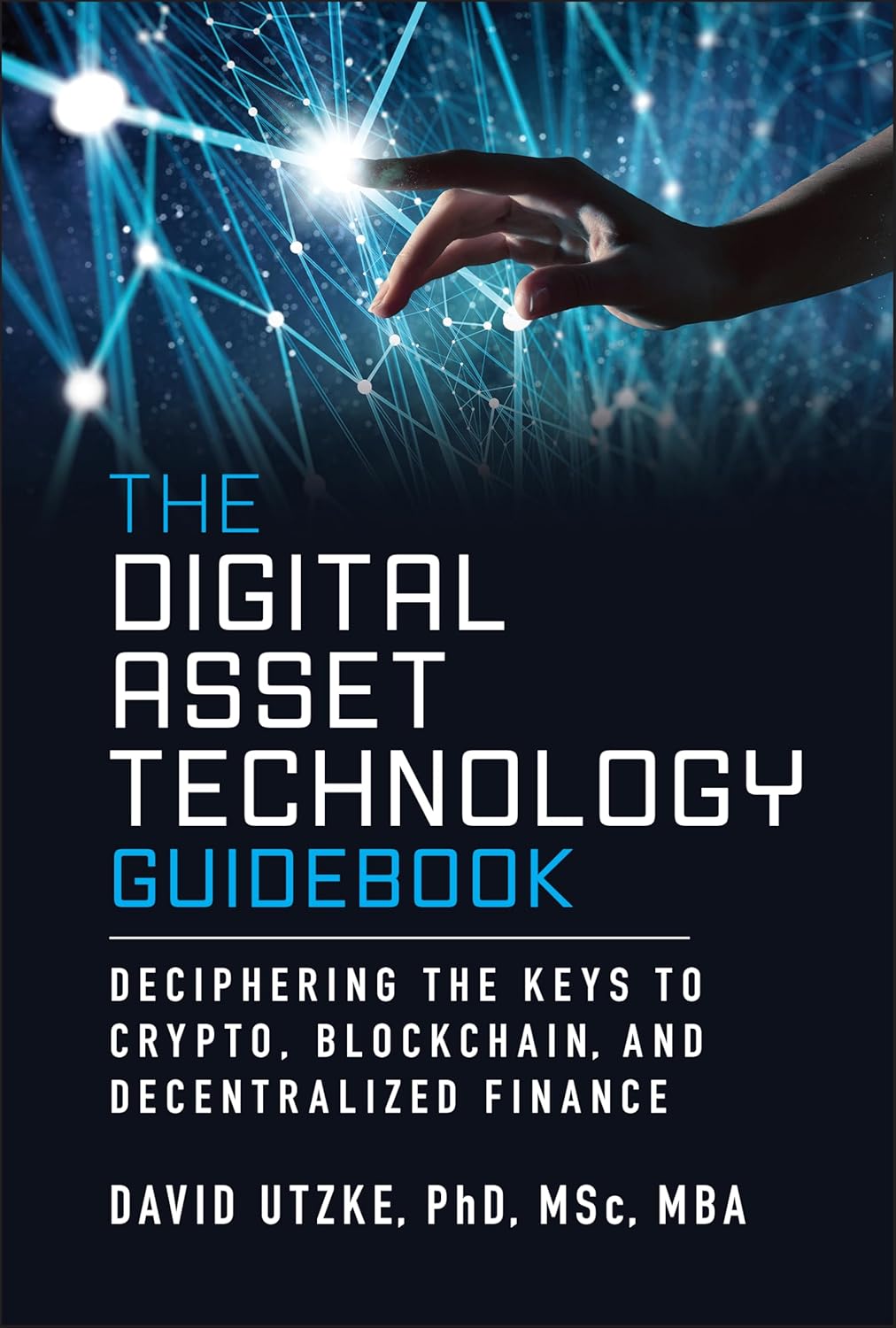 The Digital Asset Technology Guidebook: Deciphering the Keys to Crypto, Blockchain, and Decentralized Finance cover