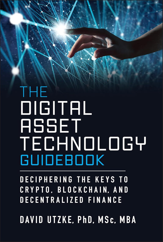 The Digital Asset Technology Guidebook: Deciphering the Keys to Crypto, Blockchain, and Decentralized Finance cover